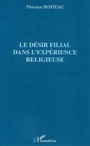 Couverture du livre « Le désir filial dans l'expérience religieuse » de Florence Hosteau aux éditions Editions L'harmattan