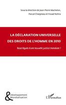 Couverture du livre « La déclaration universelle des droits de l'homme en 2010 ; base légale d'une nouvelle justice mondiale ? » de Fouad Nohra et Chaigneau/Pascal et Jean-Pierre Machelon aux éditions Editions L'harmattan