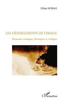 Couverture du livre « Les déferlements de l'image ; situations ironiques, théoriques et critiques » de Lilian Schiavi aux éditions L'harmattan