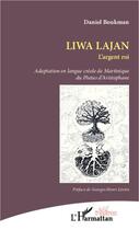 Couverture du livre « Liwa Lajan, l'argent roi ; adaptation en langue créole de Martinique du Plutus d'Aristophane » de Daniel Boukman aux éditions Editions L'harmattan