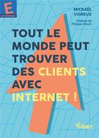 Couverture du livre « Tout le monde peut trouver des clients avec internet ! » de Mickael Vigreux aux éditions Vuibert