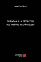 Couverture du livre « Initiation à la protection des valeurs incorporelles » de Jean-Paul Bentz aux éditions Editions Du Net