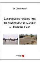 Couverture du livre « Les pouvoirs publics face au changement climatique au Burkina Faso » de Oumarou Kologo aux éditions Editions Du Net