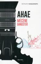 Couverture du livre « Ahae ; mécène gangster » de Bernard Hasquenoph aux éditions Max Milo