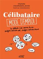 Couverture du livre « Celibataire mode d'emploi - le celibat c'est comme la vie : parfois c'est tres cool, parfois c'est t » de La Celibataire La Vr aux éditions Mango