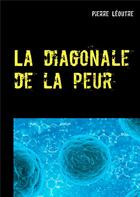 Couverture du livre « La diagonale de la peur » de Pierre Leoutre aux éditions Books On Demand