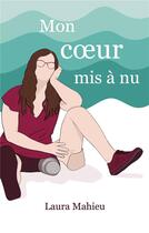 Couverture du livre « Mon coeur mis à nu » de Laura Mahieu aux éditions Books On Demand