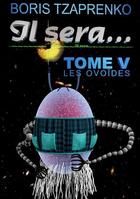 Couverture du livre « Il sera... t.5 : les ovoïdes » de Boris Tzaprenko aux éditions Books On Demand