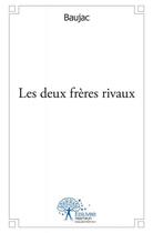 Couverture du livre « Les deux frères rivaux » de Baujac aux éditions Edilivre