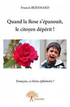 Couverture du livre « Quand la rose s'épanouit, la citoyen dépérit ! t.2 » de Bernhard Francis aux éditions Edilivre