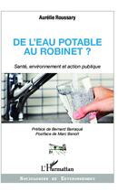Couverture du livre « De l'eau potable au robinet ? santé, environnement et action publique » de Aurelie Roussary aux éditions L'harmattan