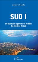 Couverture du livre « Sud ! un tout autre regard sur la marche des sociétés du sud » de Jacques Ould Aoudia aux éditions L'harmattan