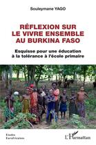 Couverture du livre « Réflexion sur le vivre ensemble au Burkina Faso : esquisse pour une éducation à la tolérance à l'école primaire » de Souleymane Yago aux éditions L'harmattan