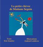 Couverture du livre « La petite chèvre de Madame Seguin » de Eric Gautier et Gabriel Lefebvre aux éditions Atlande Editions