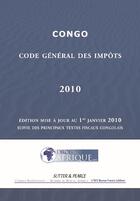 Couverture du livre « Congo ; code général des impôts 2010 ; édition mise à jour au 1er janvier 2010, suivie des principaux textes fiscaux congolais » de Droit-Afrique aux éditions Droit-afrique.com