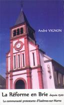 Couverture du livre « La réforme en Brie depuis 1520 ; la communauté protestante d'Essômes-sur-Marne » de Andre Vignon aux éditions L'officine