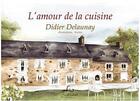 Couverture du livre « L'amour de la cuisine » de Didier Delaunay aux éditions Pascal Galode