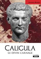 Couverture du livre « Caligula . le divin carnage » de Stephen Barber aux éditions Le Camion Blanc