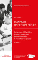 Couverture du livre « Manager une équipe projet ; 8 étapes et 12 livrables pour accompagner son équipe dans la réussite d'un projet (5e édition) » de Yves Sotiaux aux éditions Gereso