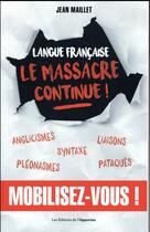 Couverture du livre « Langue française : le massacre continue ! » de Jean Maillet aux éditions L'opportun