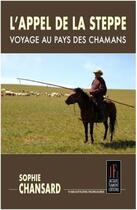 Couverture du livre « L'appel de la steppe : voyage au pays des chamans » de Sophie Chansard aux éditions Jacques Flament