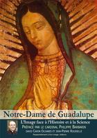 Couverture du livre « Notre-Dame de Guadalupe ; l'image face à l'histoire et à la science » de David Caron Olivares et Jean-Pierre Rousselle aux éditions R.a. Image