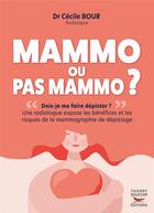 Couverture du livre « Mammo ou pas mammo ? une radiologue expose les bénéfices et les risques de la mammographie de dépistage » de Cecile Bour aux éditions Thierry Souccar