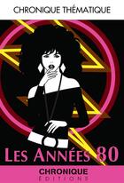 Couverture du livre « Les années 80 » de  aux éditions Chronique