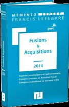 Couverture du livre « Mémento expert ; fusions et acquisitions (édition 2014) » de  aux éditions Lefebvre