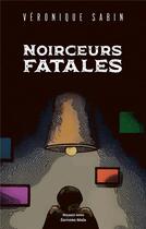 Couverture du livre « Noirceurs fatales » de Veronique Sabin aux éditions Editions Maia