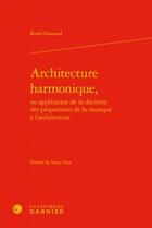 Couverture du livre « Architecture harmonique, ou application de la doctrine des proportions de la musique à l'architecture » de Rene Ouvrard aux éditions Classiques Garnier