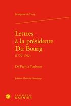 Couverture du livre « Lettres à la présidente du bourg (1779-1792) : De Paris à Toulouse » de Marquise De Livry aux éditions Classiques Garnier