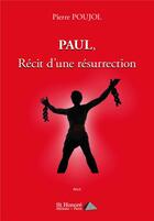 Couverture du livre « Paul, recit d une resurrection » de Poujol Pierre aux éditions Saint Honore Editions