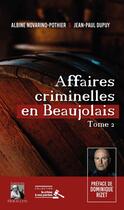 Couverture du livre « Affaires criminelles en Beaujolais Tome 2 » de Albine Novarino-Pothier et Jean-Paul Dupuy aux éditions Heraclite