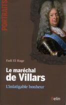 Couverture du livre « Le maréchal de Villars ; l'infatigable bonheur » de Fadi El Hage aux éditions Belin