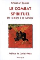 Couverture du livre « Le combat spirituel ; de l'ombre à la lumière » de Christian Poirier aux éditions Salvator