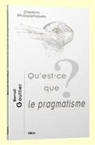 Couverture du livre « Qu'est-ce que le pragmatisme ? » de Benoit Gaultier aux éditions Vrin