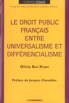 Couverture du livre « Le Droit Public Francais Entre Universalisme Et Differencialisme » de Olivia Bui-Xuan aux éditions Economica