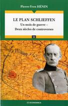 Couverture du livre « Le plan schlieffen - un mois de guerre, deux siecles de controverses » de Henin Pierre-Yves aux éditions Economica