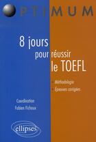 Couverture du livre « 8 jours pour réussir le toefl » de Fabien Fichaux aux éditions Ellipses