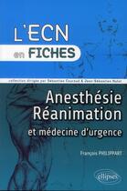 Couverture du livre « Anesthesie - reanimation et medecine d'urgence » de Francois Philippart aux éditions Ellipses