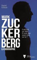 Couverture du livre « Mark Zuckerberg ; la biographie » de Daniel Ichbiah aux éditions La Martiniere