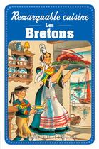 Couverture du livre « Remarquable cuisine ; les bretons » de Louis Le Cunff et Christian Le Corre aux éditions Ouest France