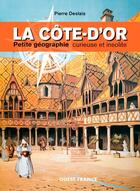 Couverture du livre « La Côte-d'Or, petite géographie curieuse et insolite » de Pierre Deslais aux éditions Ouest France