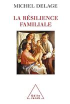 Couverture du livre « La résilience familiale » de Michel Delage aux éditions Odile Jacob