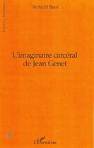 Couverture du livre « L'imaginaire carcéral de Jean Genet » de Aicha El Basri aux éditions L'harmattan