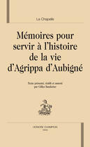 Couverture du livre « Mémoires pour servir à l'histoire de la vie d'Agrippa Aubigné » de La Chapelle aux éditions Honore Champion
