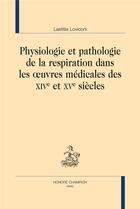 Couverture du livre « Physiologie et pathologie de la respiration dans les oeuvres médicales des XIVe et XVe siècles » de Laetitia Loviconi aux éditions Honore Champion