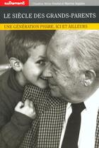 Couverture du livre « Le Siècle des grands-parents : Une génération phare, ici et ailleurs » de Claudine Attias-Donfut et Martine Segalen aux éditions Autrement