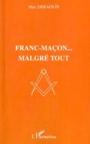 Couverture du livre « Franc-macon malgre tout » de Max Deraison aux éditions L'harmattan